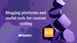 Blogging platforms and useful tools for content writing